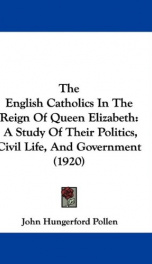 the english catholics in the reign of queen elizabeth a study of their politics_cover