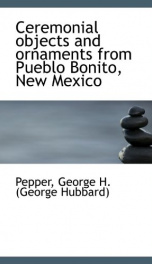 ceremonial objects and ornaments from pueblo bonito new mexico_cover