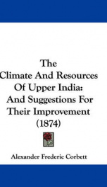 the climate and resources of upper india and suggestions for their improvement_cover