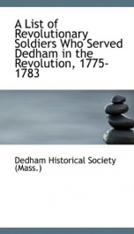 a list of revolutionary soldiers who served dedham in the revolution 1775 1783_cover