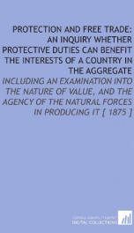 protection and free trade an inquiry whether protective duties can benefit the_cover