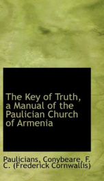 the key of truth a manual of the paulician church of armenia_cover