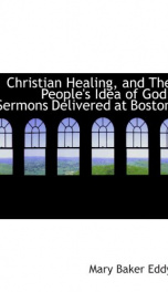 christian healing and the peoples idea of god sermons delivered at boston_cover
