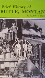 a brief history of butte montana the worlds greatest mining camp including a_cover