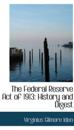 the federal reserve act of 1913 history and digest_cover