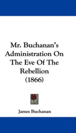 mr buchanans administration on the eve of the rebellion_cover