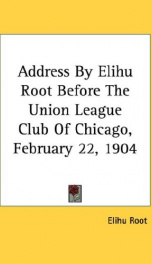 address by elihu root before the union league club of chicago february 22 1904_cover