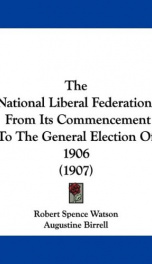 the national liberal federation from its commencement to the general election_cover