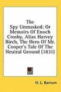 the spy unmasked or memoirs of enoch crosby alias harvey birch the hero of_cover