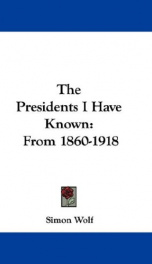 the presidents i have known from 1860 1918_cover