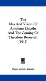 the idea and vision of abraham lincoln and the coming of theodore roosevelt_cover