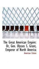 the great american empire or gen ulysses s grant emperor of north america_cover