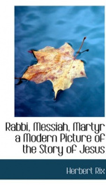 rabbi messiah martyr a modern picture of the story of jesus_cover