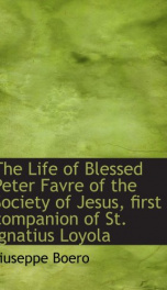 the life of blessed peter favre of the society of jesus first companion of st_cover