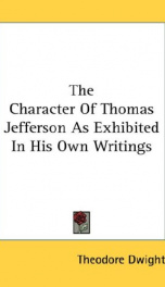 the character of thomas jefferson as exhibited in his own writings_cover