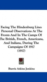 facing the hindenburg line personal observations at the fronts and in the camps_cover