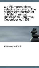 mr fillmores views relating to slavery the suppressed portion of the third an_cover