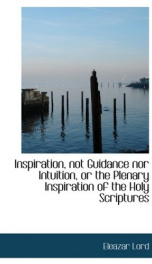 inspiration not guidance nor intuition or the plenary inspiration of the holy_cover