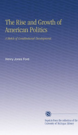 the rise and growth of american politics a sketch of constitutional development_cover