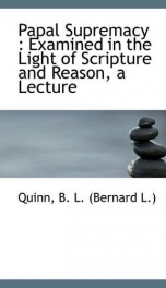 papal supremacy examined in the light of scripture and reason a lecture_cover