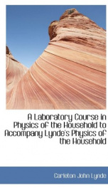 a laboratory course in physics of the household to accompany lyndes physics of_cover