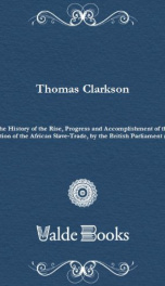 The History of the Rise, Progress and Accomplishment of the Abolition of the African Slave-Trade, by the British Parliament (1839)_cover