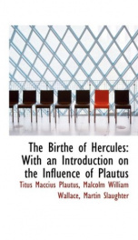 the birthe of hercules with an introduction on the influence of plautus on the_cover