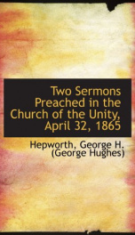 two sermons preached in the church of the unity april 32 1865_cover