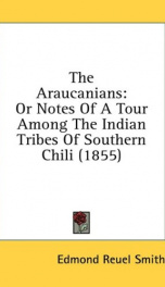 the araucanians or notes of a tour among the indian tribes of southern chili_cover