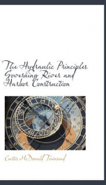 the hydraulic principles governing river and harbor construction_cover