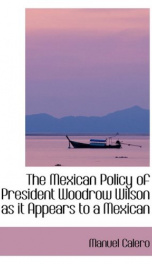 the mexican policy of president woodrow wilson as it appears to a mexican_cover