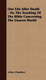 our life after death or the teaching of the bible concerning the unseen world_cover