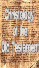 Christology of the Old Testament: And a Commentary on the Messianic Predictions, v. 1_cover