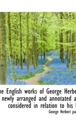 the english works of george herbert newly arranged and annotated and considered_cover
