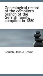 genealogical record of the compilers branch of the gerrish family compiled in_cover