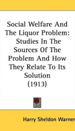 social welfare and the liquor problem studies in the sources of the problem an_cover