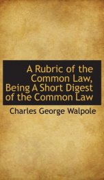 a rubric of the common law being a short digest of the common law_cover
