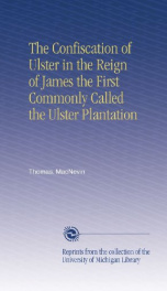 the confiscation of ulster in the reign of james the first commonly called the_cover