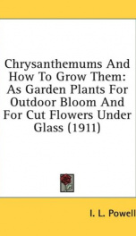 chrysanthemums and how to grow them as garden plants for outdoor bloom and for_cover
