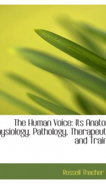 the human voice its anatomy physiology pathology therapeutics and training_cover