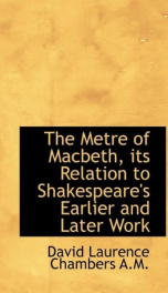 the metre of macbeth its relation to shakespeares earlier and later work_cover