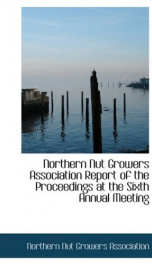 Northern Nut Growers Association, report of the proceedings at the sixth annual meeting_cover
