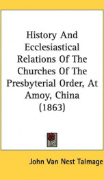 History and Ecclesiastical Relations of the Churches of the Presbyterial Order at Amoy, China_cover