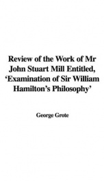 Review of the Work of Mr John Stuart Mill Entitled, 'Examination of Sir William Hamilton's Philosophy.'_cover