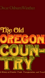 the old oregon country a history of frontier trade transportation and travel_cover