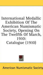 international medallic exhibition of the american numismatic society opening on_cover