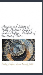 memoirs and letters of dolly madison wife of james madison president of the un_cover