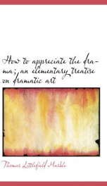 how to appreciate the drama an elementary treatise on dramatic art_cover