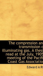 the compression and transmission of illuminating gas a thesis read at the july_cover