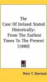 the case of ireland stated historically from the earliest times to the present_cover